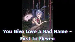 You Give Love a Bad Name/First To Eleven//Nightcore
