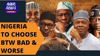 Rove News | 2023 GENERAL ELECTION: NIGERIANS TO CHOOSE BETWEEN BAD AND WORSE