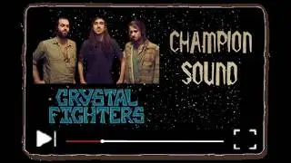 Crystal Fighters - Champion Sound