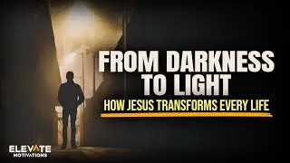 From Darkness To Light - Jesus Transforms Every Life | Christian Motivation