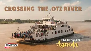 Crossing the World's Most Treacherous Oti River. 