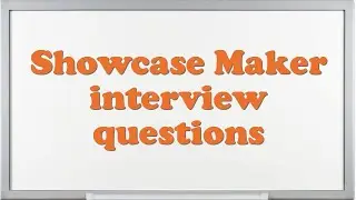 Showcase Maker interview questions