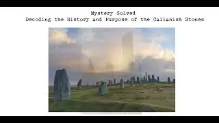 Mystery Solved: Decoding the History and Purpose of the Callanish Stones