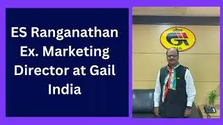 ES Ranganathan Ex  Director Marketing at Gail India | Green Energy  #esranganathan