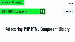 PHP HTML Component 01: Refactoring the library