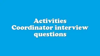 Activities Coordinator interview questions