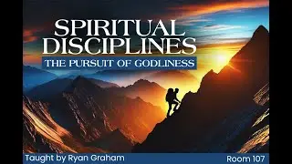 Spiritual Disciplines - The Pursuit  of Godliness (Ryan Graham) 04.06.2025