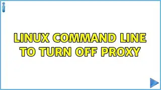 Linux command line to turn off proxy (8 Solutions!!)