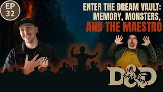 Fungi & Flotsam Ep. 32: Enter The Dream Vault | Memory, Monsters, And The Maestro