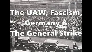 The UAW, Fascism, Germany & The General Strike
