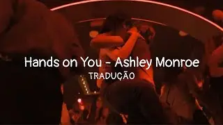 Hands on You - Ashley Monroe | TRADU&Ccedil;&Atilde;O
