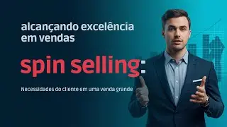 Necessidades do Cliente em uma Venda Grande | Neil Rackham