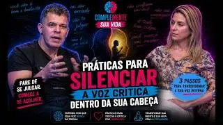 Práticas para silenciar a voz crítica dentro da sua cabeça - CompleMente Sua Vida Podcast 04