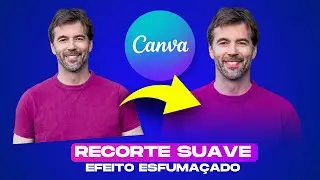COMO FAZER EFEITO ESFUMAÇADO DE RECORTE SUAVE NA FOTO PELO CANVA