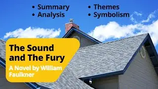 The Sound and The Fury | A Novel by William Faulkner | Characters, Summary, Themes and Symbols