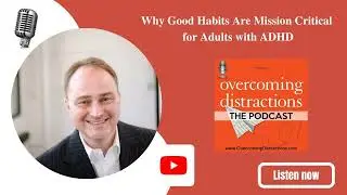 Why Good Habits Are Mission Critical for Adults with ADHD