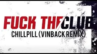 chillpill x Vinback - F*CK THE CLUB (Remix)