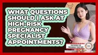 What Questions Should I Ask At High-risk Pregnancy Specialist Appointments?