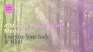 4 - Minutes Power Walk Meditation - Energize your Body & Mind