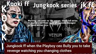 Jungkook ff when the Playboy ceo Bully you to take revenge watching you changing clothes #jkff #jjk