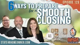 6 Ways to Prepare for a Smooth Closing | State 48 Homeowner Podcast Episode 129