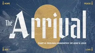 The Arrival of Love (when you’re feeling unworthy)