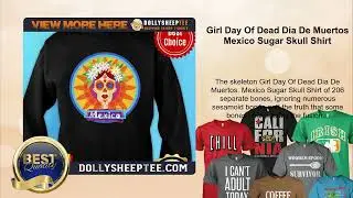 Girl Day Of Dead Dia De Muertos Mexico Sugar Skull Shirt