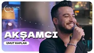 Umut Kaplan - Akşamcı | Çok Akustik