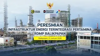Peresmian Infrastruktur Energi Terintegrasi Pertamina RDMP Balikpapan