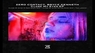 ZERO CONTACT, Bryce Kenneth - Close My Eyes (Extended a New Dawn Mix)