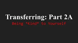 College Transfer Process: Step 2A - Being Kind to Yourself