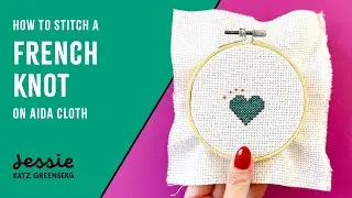 How to Make a Perfect French Knot | Step-by-Step Embroidery & Cross Stitch Tutorial on Aida Cloth