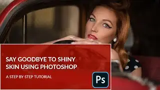 Reducing Shiny Skin In Photoshop