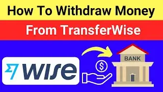 How To Transfer Send & Withdraw Money from TransferWise 2022 [Step by Step]