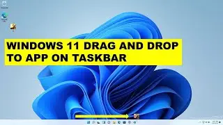 Windows 11 Drag and Drop App on TaskBar
