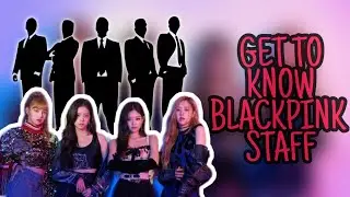 Get to know BLACKPINK staff (Manager and Bodyguard)