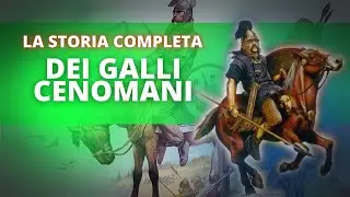 LA STORIA COMPLETA DEI GALLI CENOMANI IN 25 MINUTI