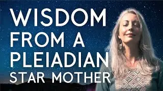Channeling Pleiadian Star Mother - Wisdom On Loving and Restoring Mother Earth
