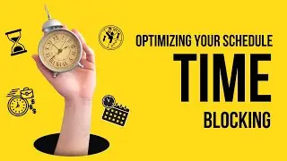 Time Blocking: Optimizing Your Schedule