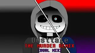 Dusttale Sans - The Murder[Dual Mix]