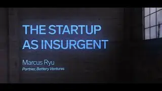 The Startup as Insurgent: Battery Ventures Partner Marcus Ryu