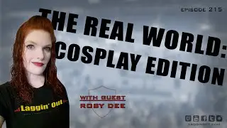 Laggin Out 215: The Real World, Cosplay Edition (S02)