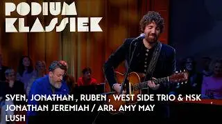 Sven, Jonathan Jeremiah, Ruben, West Side Trio & NSK - Jonathan Jeremiah - Lush | Podium Klassiek
