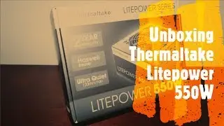 Unboxing Thermaltake Litepower 550W en Espa&ntilde;ol
