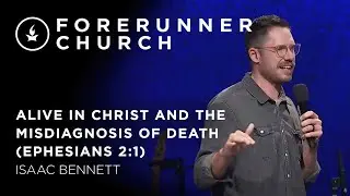 Alive in Christ and the Misdiagnosis of Death (Ephesians 2:1) | Isaac Bennett