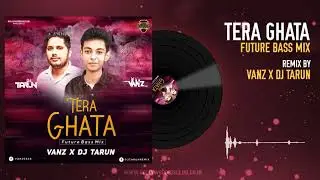 Tera Ghata (Future Bass Mix) - Vanz  x DJ Tarun | Gajendra Verma | Bollywood DJs Club