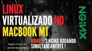 LINUX - RODANDO VIRTUALIZADO NO MACBOOK M1 - BÔNUS, NGINX LOCAL E VIA CONTAINER!