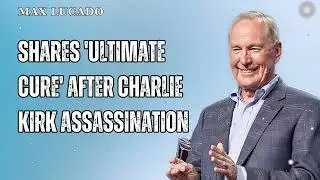 Shares 'Ultimate Cure' After Charlie Kirk Assassination - Minister Max Lucado