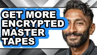 How to Get More Encrypted Master Tapes - Full Guide