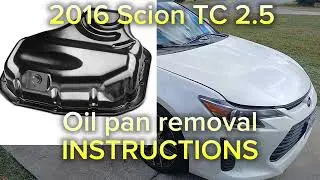 2016 Scion TC 2.5L oil pan removal INSTRUCTIONS
